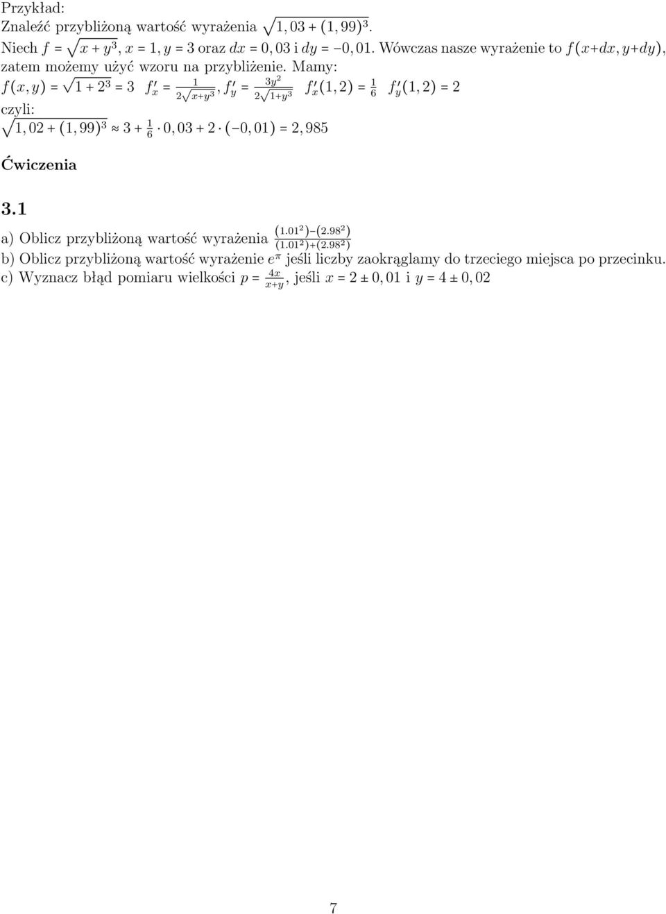 Mamy: f(x, y) = 1 + 2 3 = 3 f x 1 = 2, f x+y 3 y = 3y2 2 f 1+y x(1, 2) = 1 3 6 f y(1, 2) = 2 czyli: 1, 2 + (1, 99)3 3 + 1 6, 3 + 2 (, 1) = 2, 985