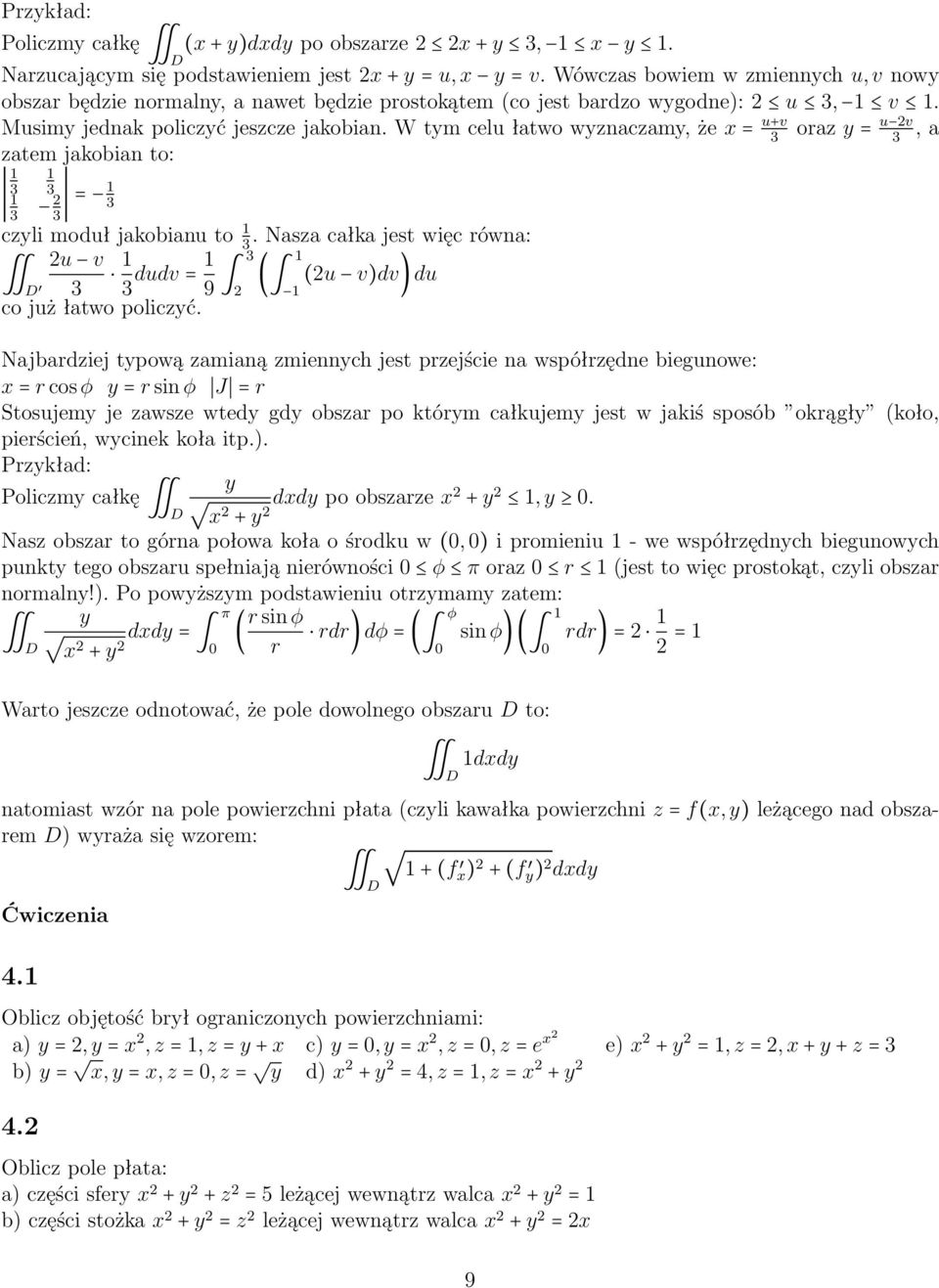 W tym celu łatwo wyznaczamy, że x = u+v 3 oraz y = u 2v 3, a zatem jakobian to: 1 1 3 3 1 3 2 3 = 1 3 czyli moduł jakobianu to 1 3.