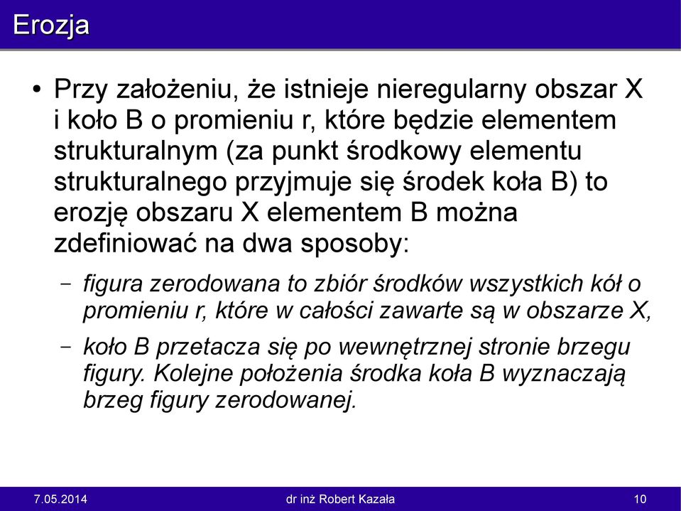 dwa sposoby: figura zerodowana to zbiór środków wszystkich kół o promieniu r, które w całości zawarte są w obszarze X,