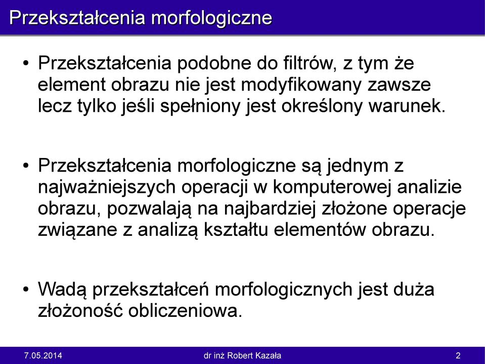 Przekształcenia morfologiczne są jednym z najważniejszych operacji w komputerowej analizie obrazu,