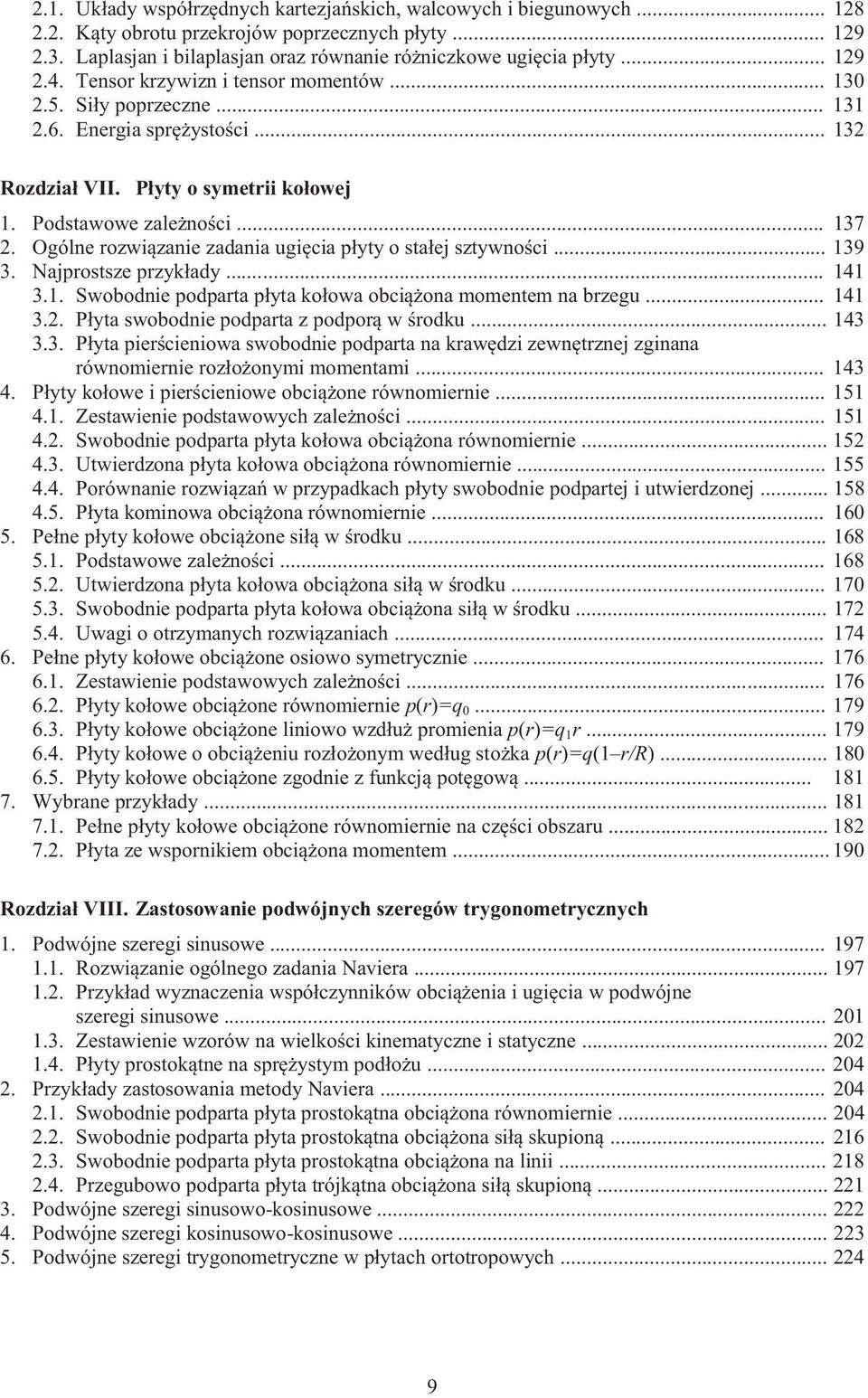 Ogólne rozwiązanie zadania ugięcia płyty o stałej sztywności... 139 3. Najprostsze przykłady... 141 3.1. Swobodnie podparta płyta kołowa obciążona momentem na brzegu... 141 3.2.