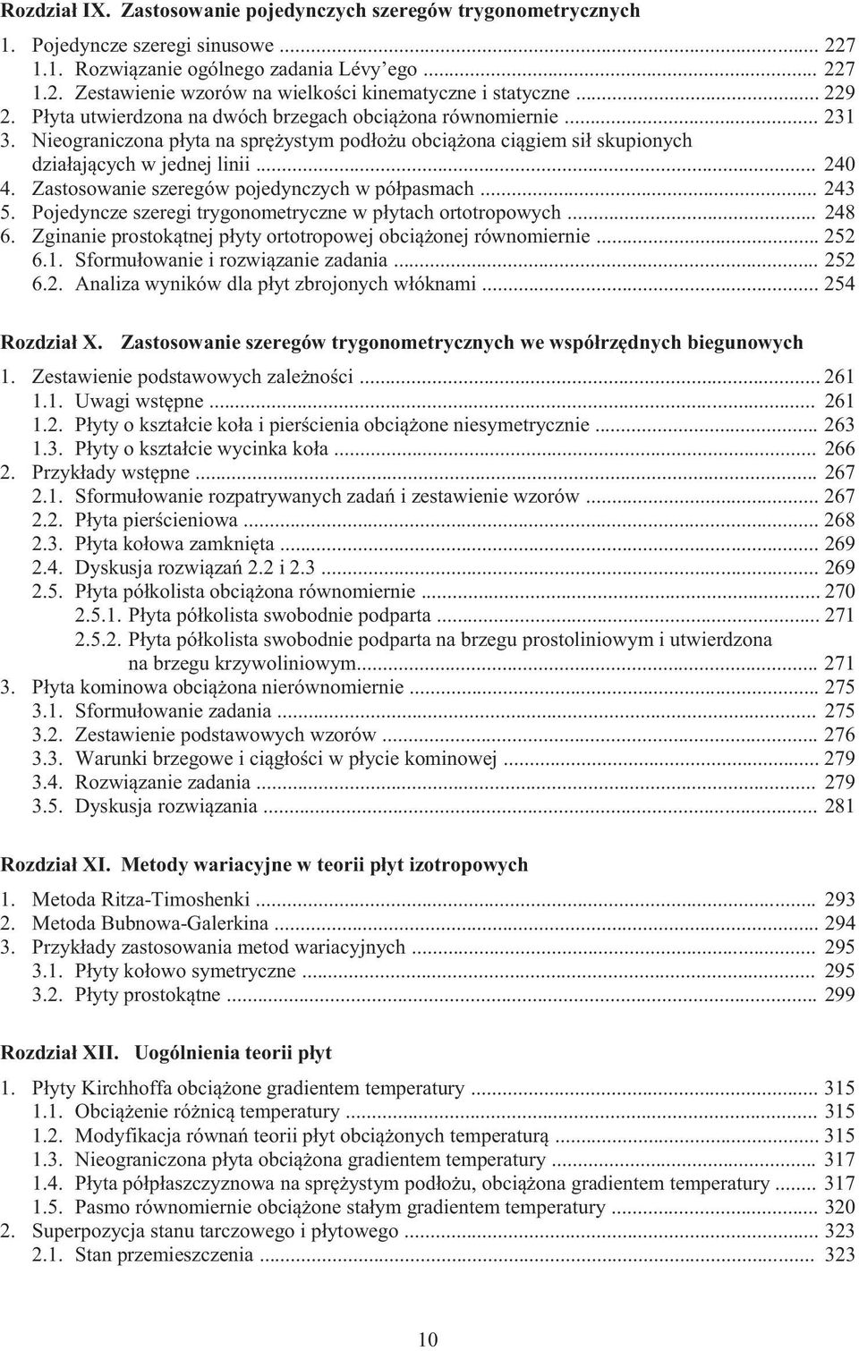 Zastosowanie szeregów pojedynczych w półpasmach... 243 5. Pojedyncze szeregi trygonometryczne w płytach ortotropowych... 248 6. Zginanie prostokątnej płyty ortotropowej obciążonej równomiernie... 252 6.