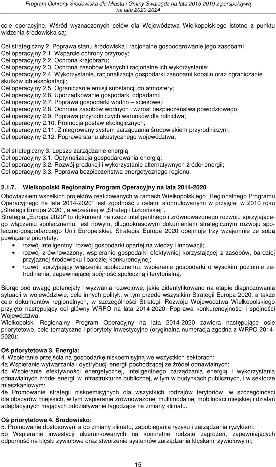 Ochrona zasobów leśnych i racjonalne ich wykorzystanie; Cel operacyjny 2.4. Wykorzystanie, racjonalizacja gospodarki zasobami kopalin oraz ograniczanie skutków ich eksploatacji; Cel operacyjny 2.5.