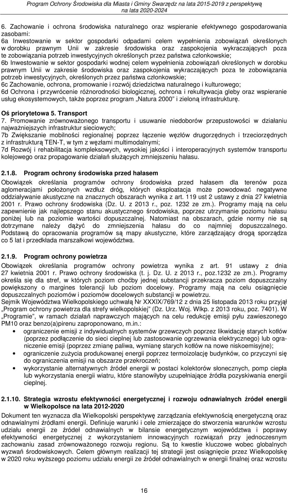 celem wypełnienia zobowiązań określonych w dorobku prawnym Unii w zakresie środowiska oraz zaspokojenia wykraczających poza te zobowiązania potrzeb inwestycyjnych, określonych przez państwa