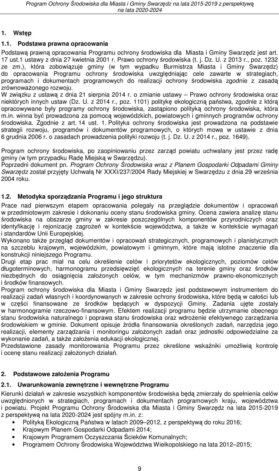 ), która zobowiązuje gminy (w tym wypadku Burmistrza Miasta i Gminy Swarzędz) do opracowania Programu ochrony środowiska uwzględniając cele zawarte w strategiach, programach i dokumentach