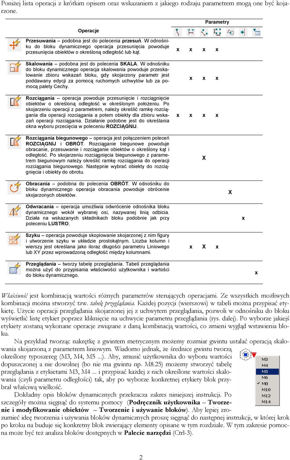 W odnośniku do bloku dynamicznego operacja skalowania powoduje przeskalowanie zbioru wskazań bloku, gdy skojarzony parametr jest poddawany edycji za pomocą ruchomych uchwytów lub za pomocą palety