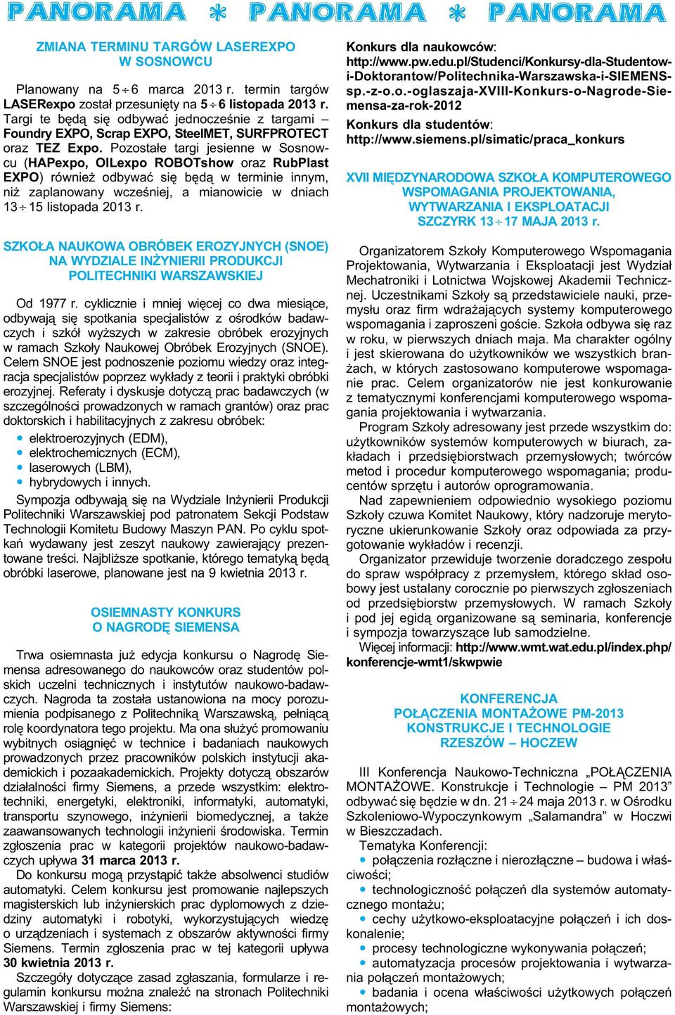 Pozostałe targi jesienne w Sosnowcu (HAPexpo, OILexpo ROBOTshow oraz RubPlast EXPO) również odbywać się będą w terminie innym, niż zaplanowany wcześniej, a mianowicie w dniach 13 15 listopada 2013 r.