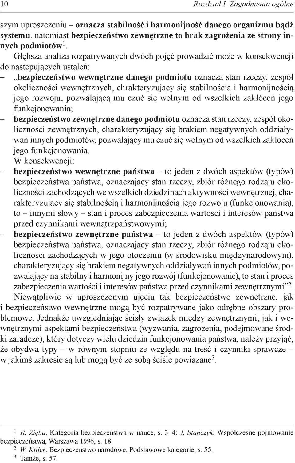 chrakteryzujący się stabilnością i harmonijnością jego rozwoju, pozwalającą mu czuć się wolnym od wszelkich zakłóceń jego funkcjonowania; bezpieczeństwo zewnętrzne danego podmiotu oznacza stan