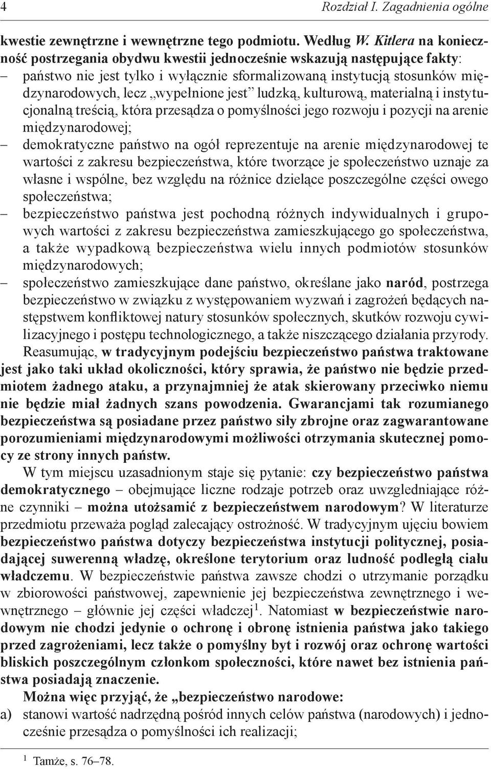 jest ludzką, kulturową, materialną i instytucjonalną treścią, która przesądza o pomyślności jego rozwoju i pozycji na arenie międzynarodowej; demokratyczne państwo na ogół reprezentuje na arenie