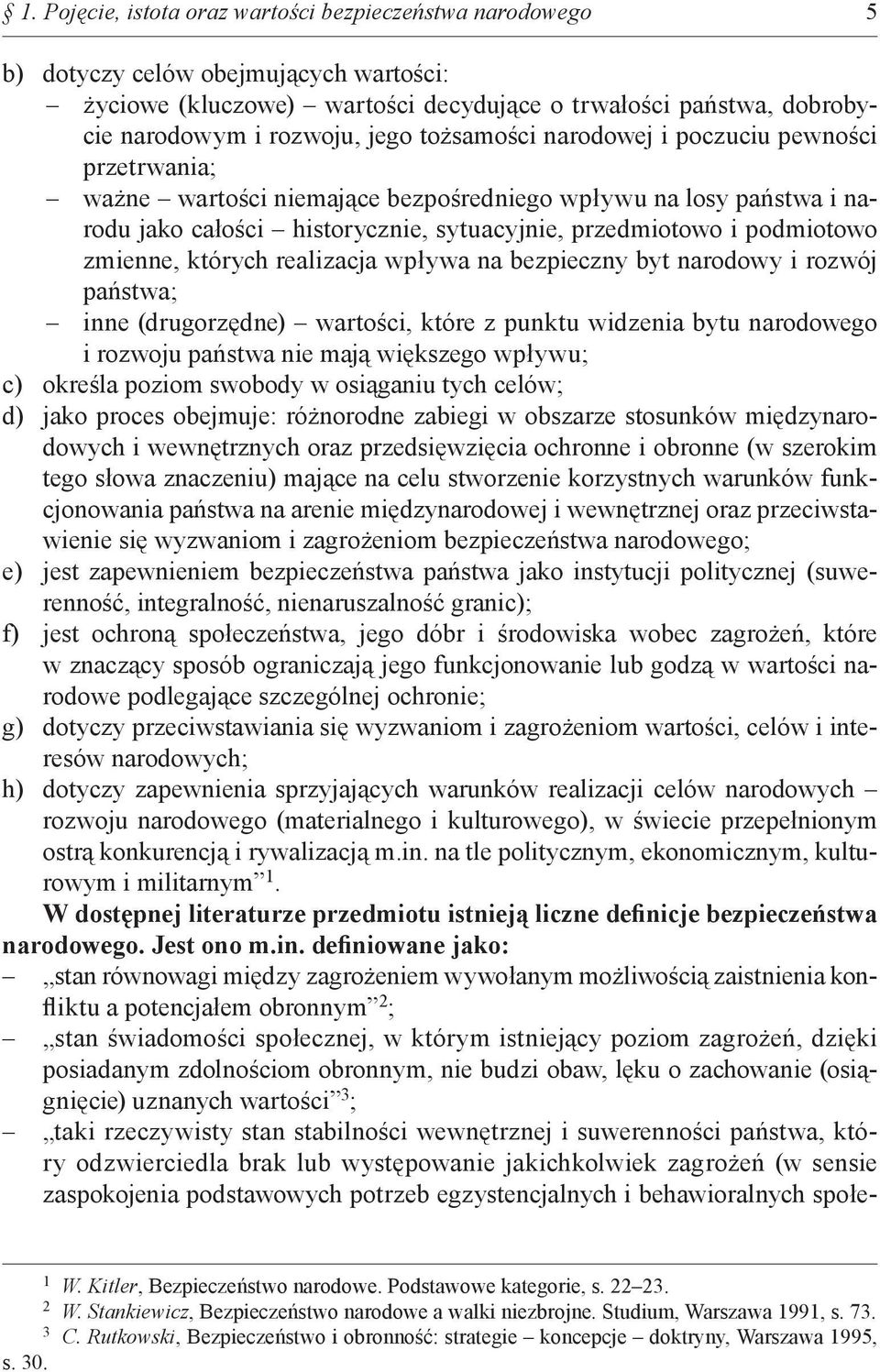 zmienne, których realizacja wpływa na bezpieczny byt narodowy i rozwój państwa; inne (drugorzędne) wartości, które z punktu widzenia bytu narodowego i rozwoju państwa nie mają większego wpływu; c)