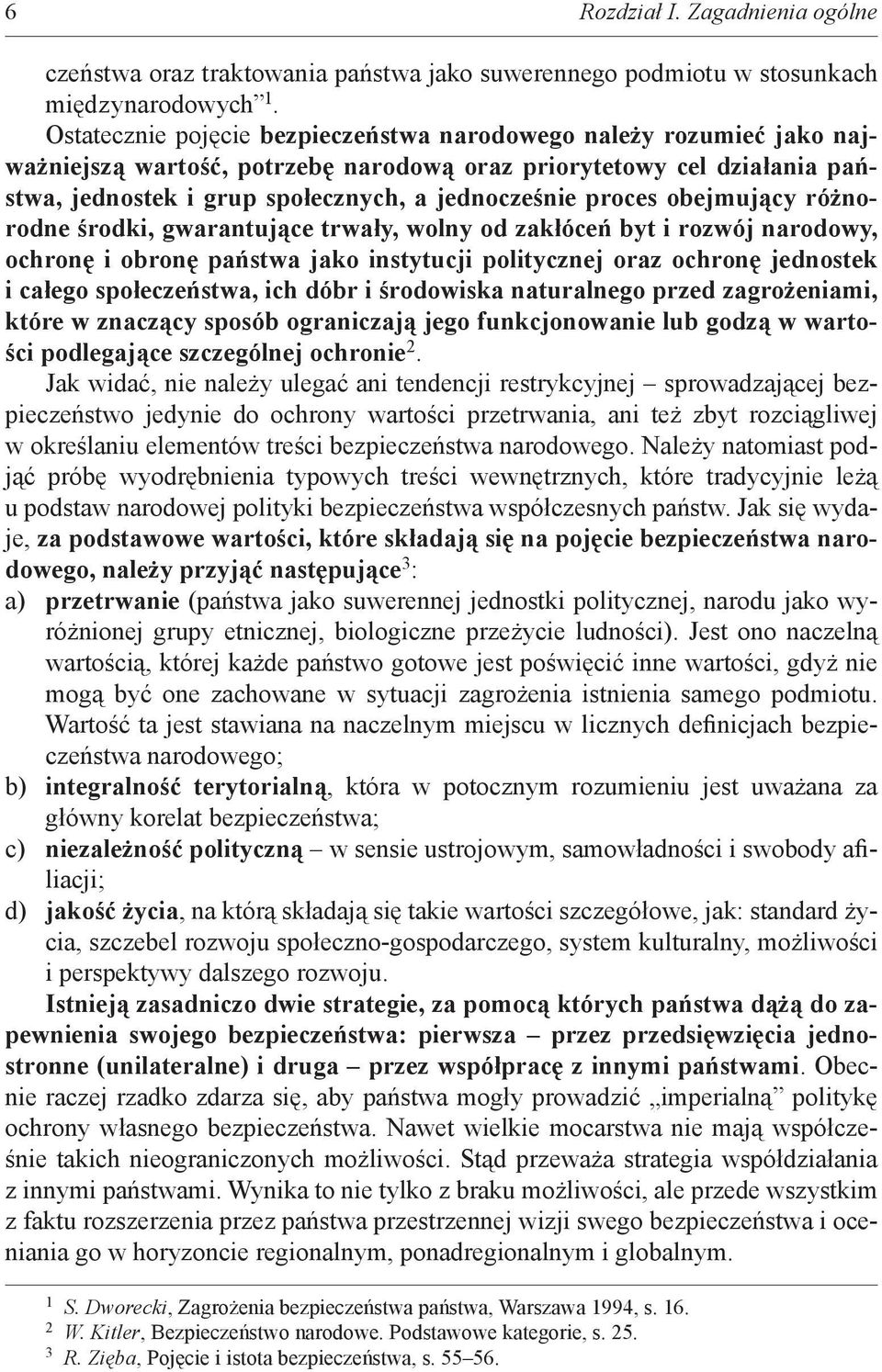 proces obejmujący różnorodne środki, gwarantujące trwały, wolny od zakłóceń byt i rozwój narodowy, ochronę i obronę państwa jako instytucji politycznej oraz ochronę jednostek i całego społeczeństwa,