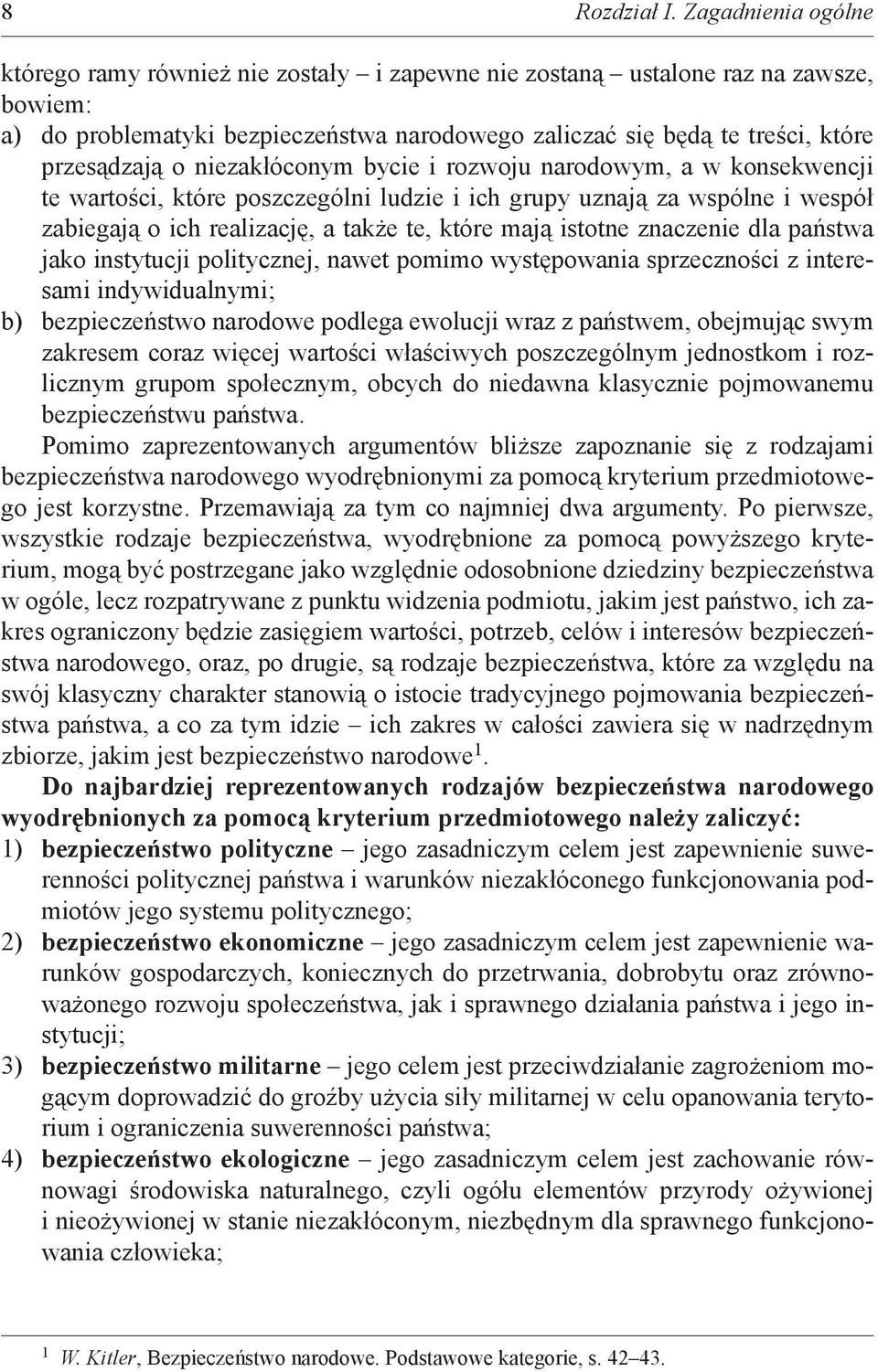 niezakłóconym bycie i rozwoju narodowym, a w konsekwencji te wartości, które poszczególni ludzie i ich grupy uznają za wspólne i wespół zabiegają o ich realizację, a także te, które mają istotne