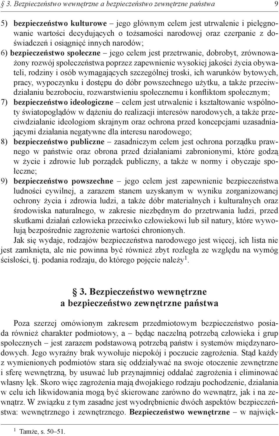 obywateli, rodziny i osób wymagających szczególnej troski, ich warunków bytowych, pracy, wypoczynku i dostępu do dóbr powszechnego użytku, a także przeciwdziałaniu bezrobociu, rozwarstwieniu