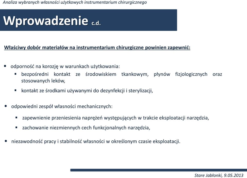 Właściwy dobór materiałów na instrumentarium chirurgiczne powinien zapewnić: odporność na korozję w warunkach użytkowania: bezpośredni