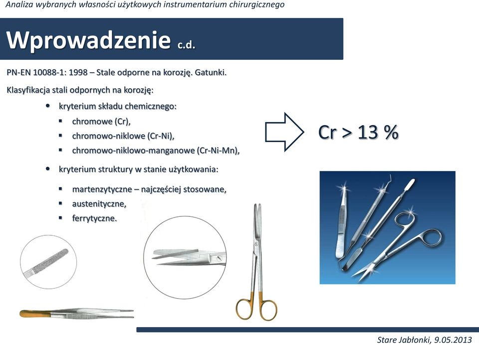 chromowo-niklowe (Cr-Ni), chromowo-niklowo-manganowe (Cr-Ni-Mn), Cr > 13 % kryterium