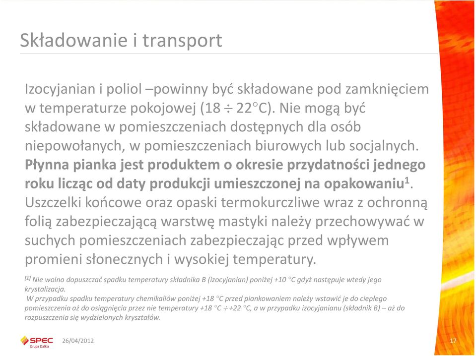 Płynna pianka jest produktem o okresie przydatności jednego roku licząc od daty produkcji umieszczonej na opakowaniu 1.