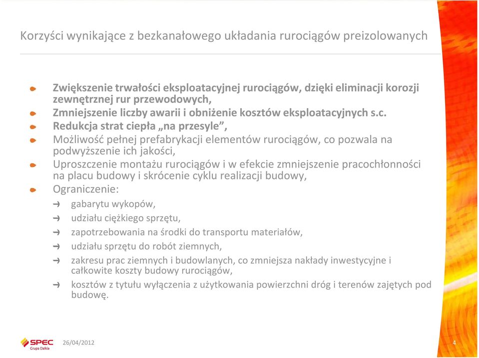 jnych s.c. Redukcja strat ciepła na przesyle, Możliwość pełnej prefabrykacji elementów rurociągów, co pozwala na podwyższenie ich jakości, Uproszczenie montażu rurociągów i w efekcie zmniejszenie