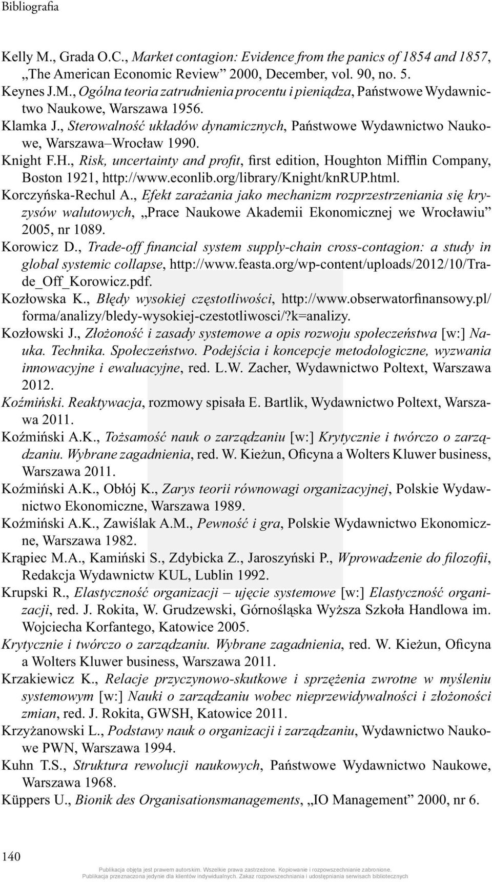 , Risk, uncertainty and profi t, first edition, Houghton Mifflin Company, Boston 1921, http://www.econlib.org/library/knight/knrup.html. Korczyńska-Rechul A.