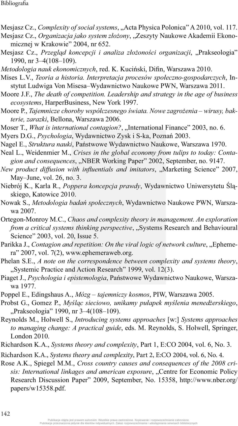 , Teoria a historia. Interpretacja procesów społeczno-gospodarczych, Instytut Ludwiga Von Misesa Wydawnictwo Naukowe PWN, Warszawa 2011. Moore J.F., The death of competition.