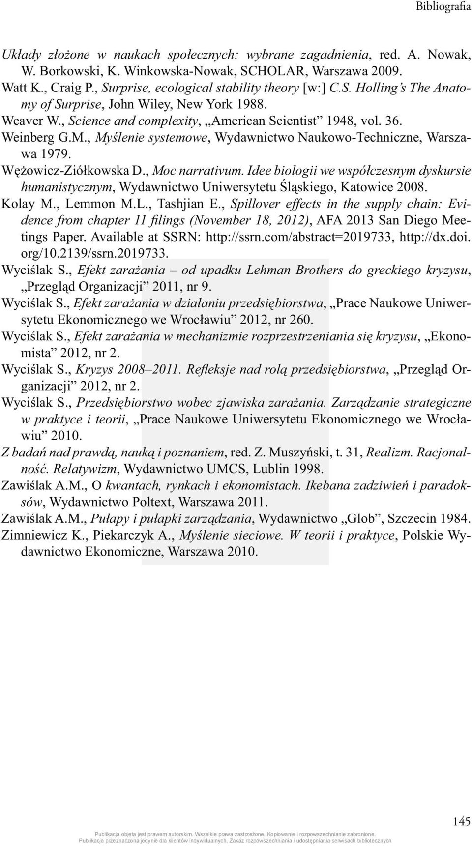 Idee biologii we współczesnym dyskursie humanistycznym, Wydawnictwo Uniwersytetu Śląskiego, Katowice 2008. Kolay M., Lemmon M.L., Tashjian E.