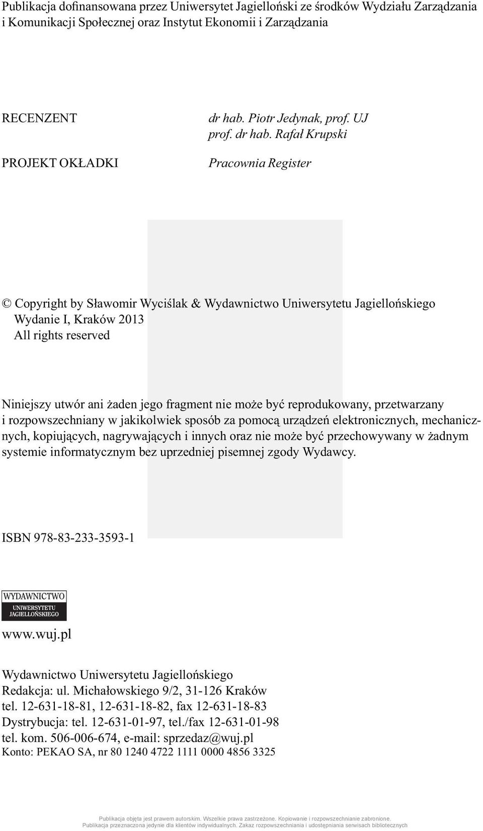 Rafał Krupski Pracownia Register Copyright by Sławomir Wyciślak & Wydawnictwo Uniwersytetu Jagiellońskiego Wydanie I, Kraków 2013 All rights reserved Niniejszy utwór ani żaden jego fragment nie może