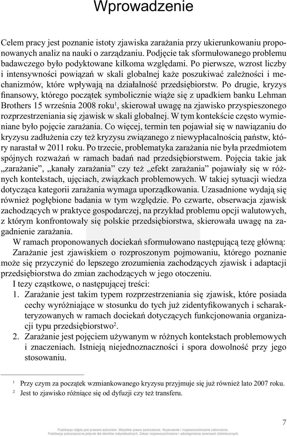 Po pierwsze, wzrost liczby i intensywności powiązań w skali globalnej każe poszukiwać zależności i mechanizmów, które wpływają na działalność przedsiębiorstw.