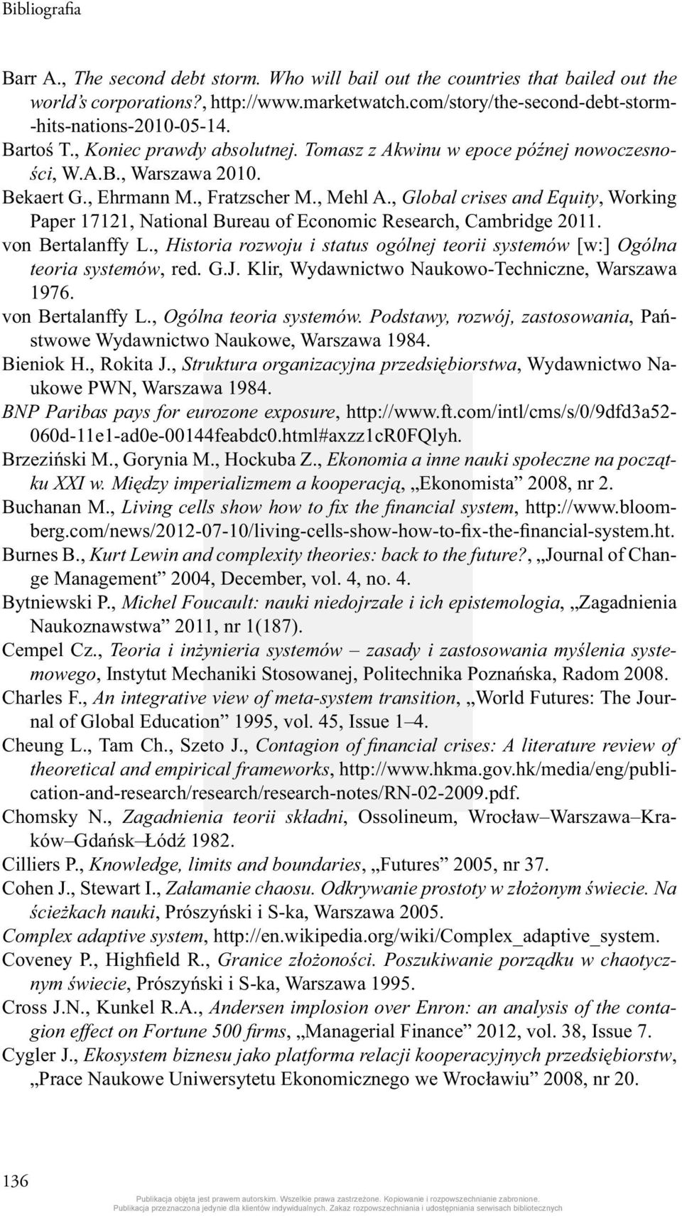 , Global crises and Equity, Working Paper 17121, National Bureau of Economic Research, Cambridge 2011. von Bertalanffy L.