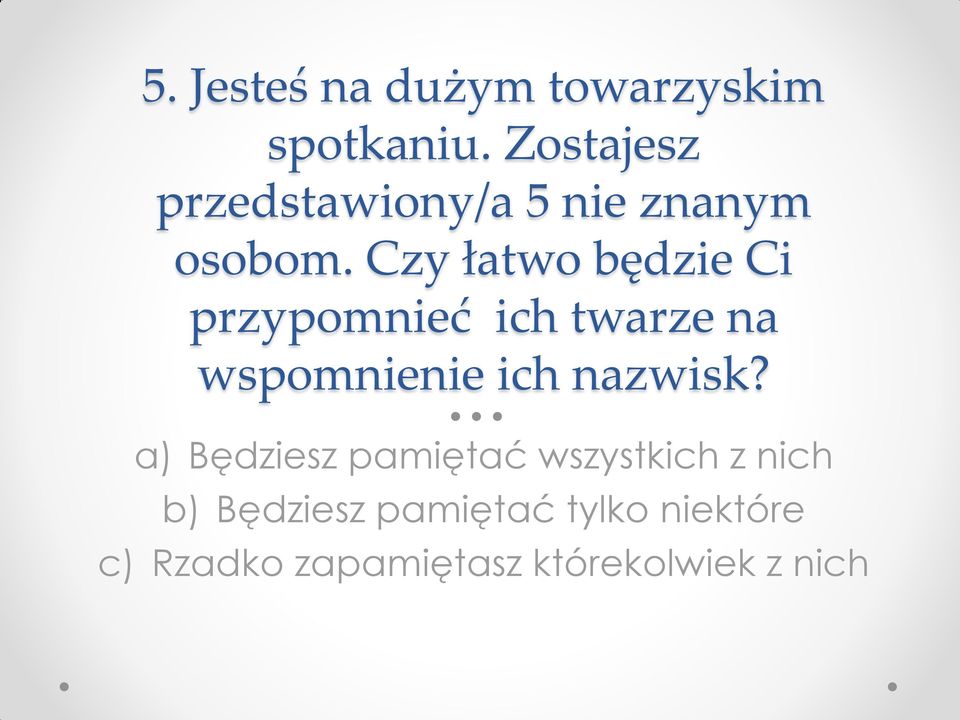 Czy łatwo będzie Ci przypomnieć ich twarze na wspomnienie ich