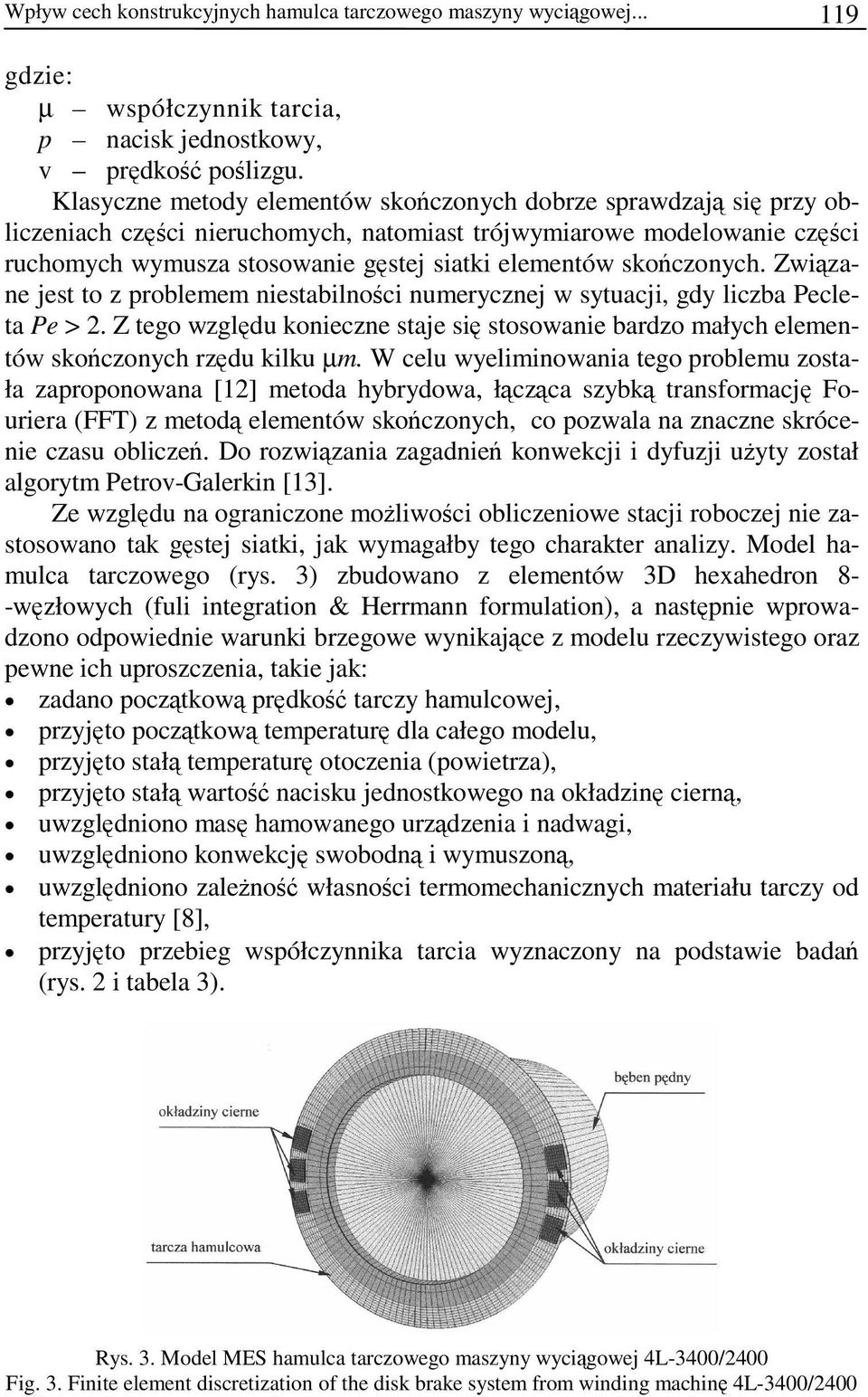 skończonych. Związane jest to z problemem niestabilności numerycznej w sytuacji, gdy liczba Pecleta Pe > 2.