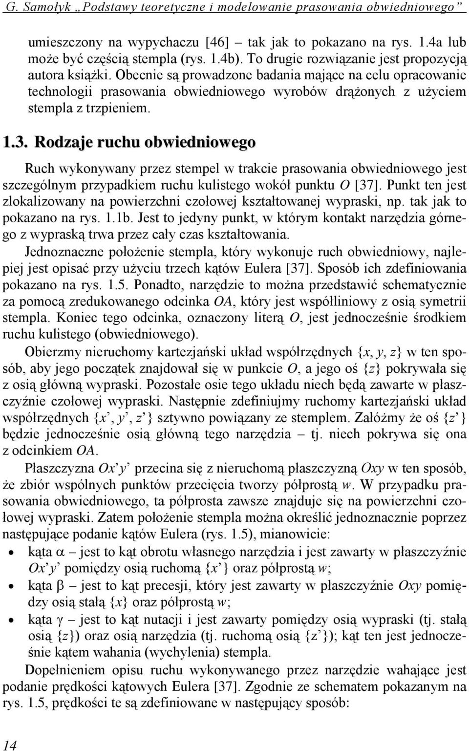 3. Rodzaje ruchu obwiedniowego Ruch wykonywany przez stempel w trakcie prasowania obwiedniowego jest szczególnym przypadkiem ruchu kulistego wokół punktu O [37].