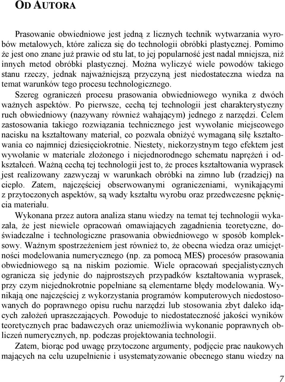 Można wyliczyć wiele powodów takiego stanu rzeczy, jednak najważniejszą przyczyną jest niedostateczna wiedza na temat warunków tego procesu technologicznego.