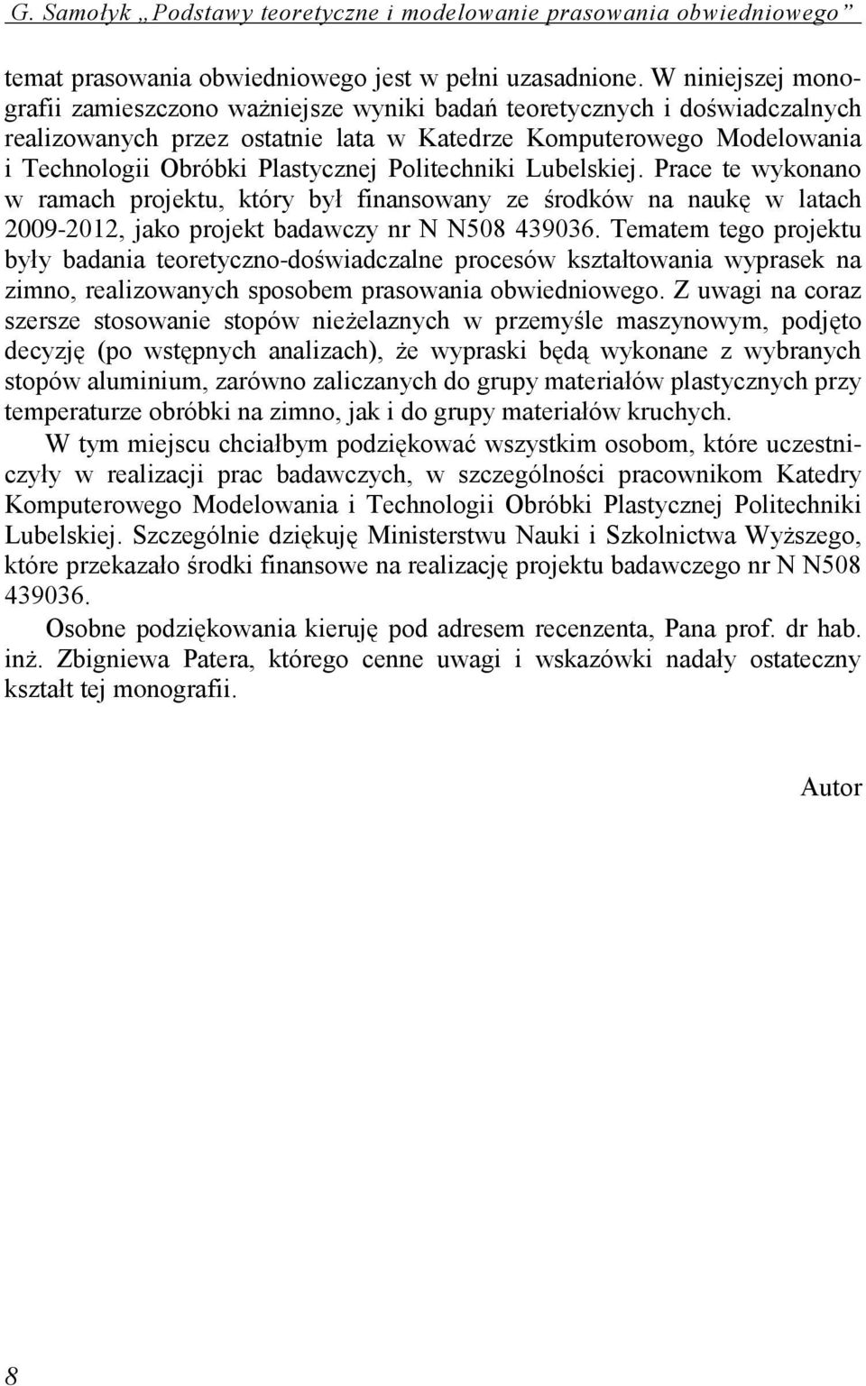 Politechniki Lubelskiej. Prace te wykonano w ramach projektu, który był finansowany ze środków na naukę w latach 2009-2012, jako projekt badawczy nr N N508 439036.