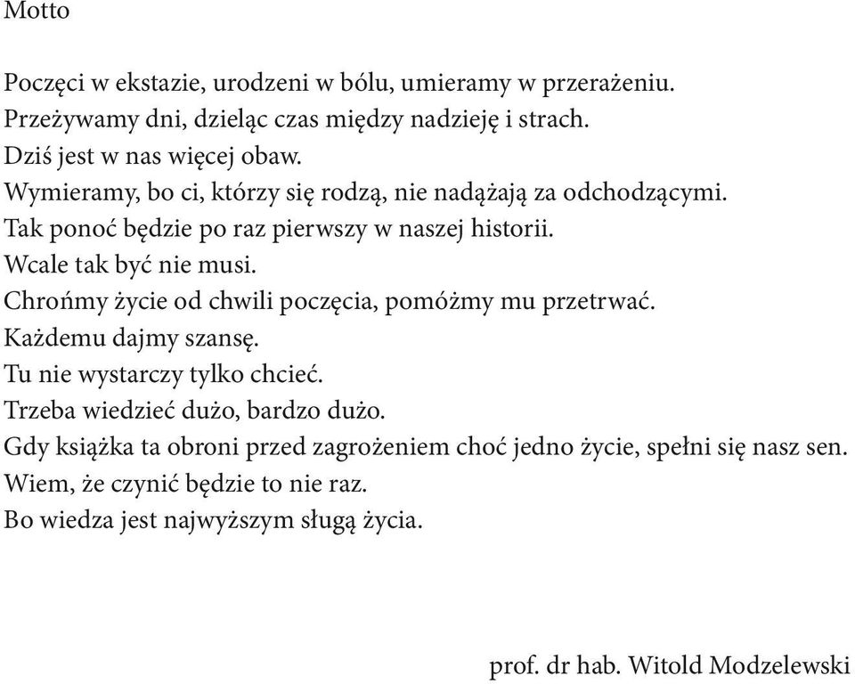 Chroñmy ycie od chwili poczêcia, pomó my mu przetrwaæ. Ka demu dajmy szansê. Tu nie wystarczy tylko chcieæ. Trzeba wiedzieæ du o, bardzo du o.