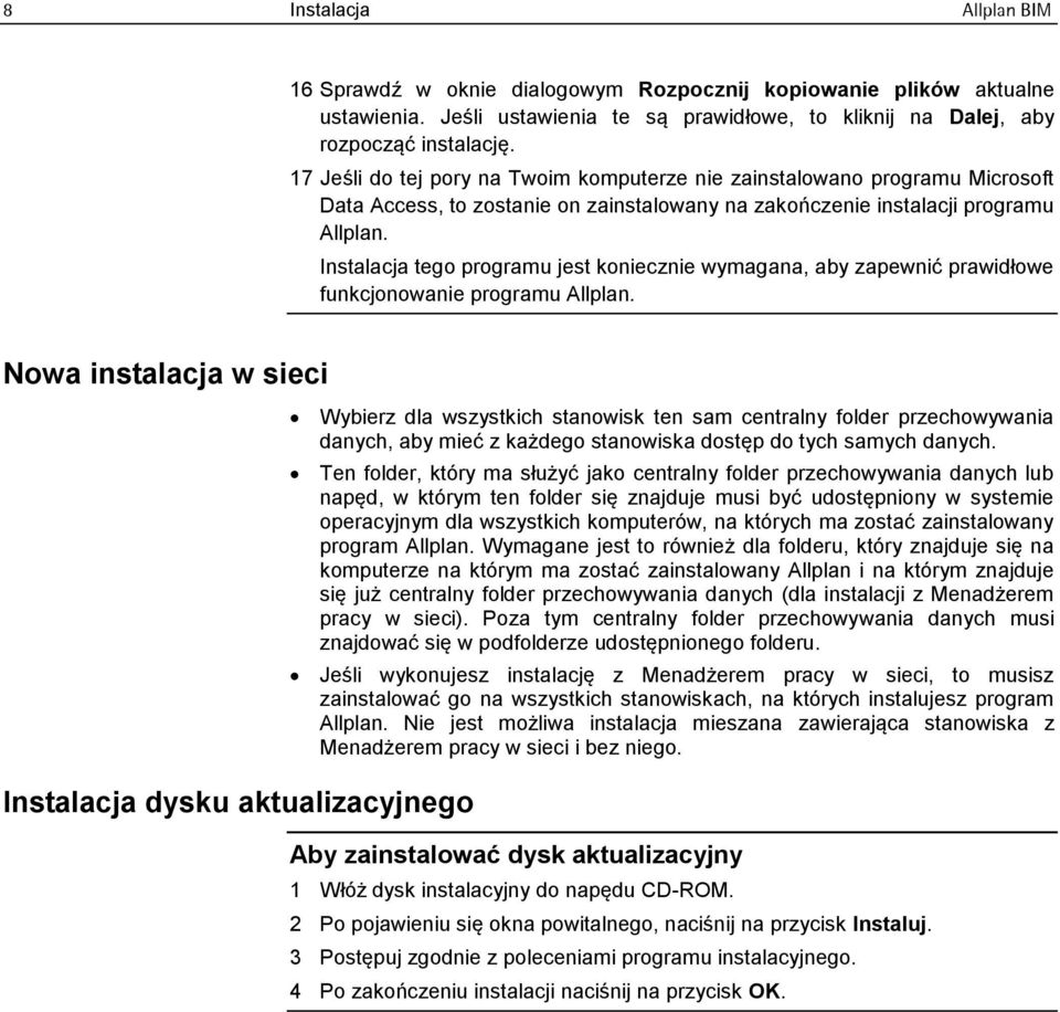 Instalacja tego programu jest koniecznie wymagana, aby zapewnić prawidłowe funkcjonowanie programu Allplan.