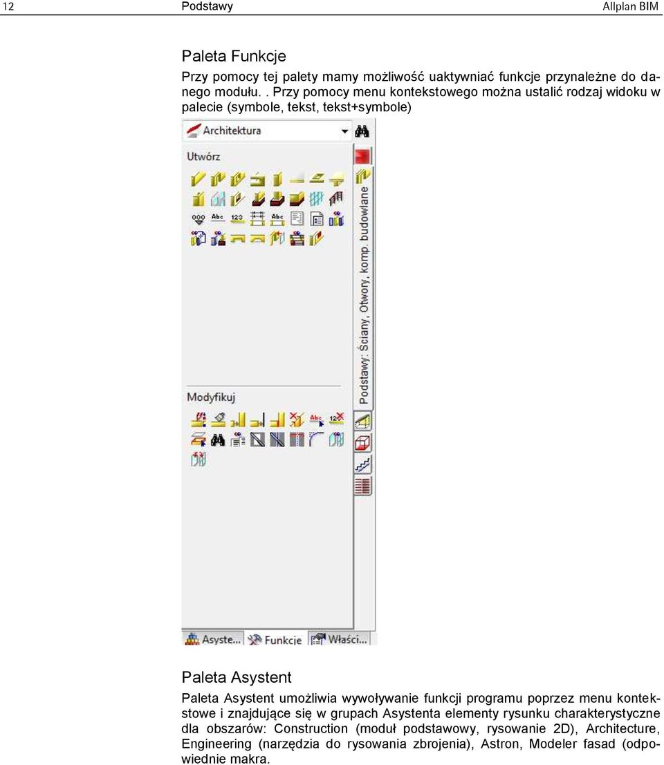 umożliwia wywoływanie funkcji programu poprzez menu kontekstowe i znajdujące się w grupach Asystenta elementy rysunku charakterystyczne dla