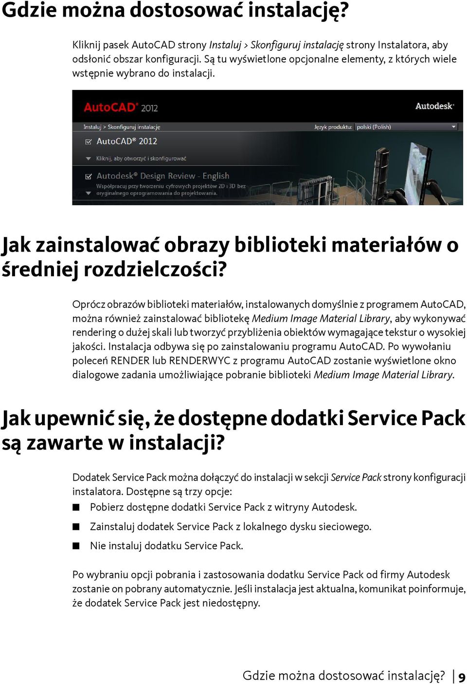 Oprócz obrazów biblioteki materiałów, instalowanych domyślnie z programem AutoCAD, można również zainstalować bibliotekę Medium Image Material Library, aby wykonywać rendering o dużej skali lub