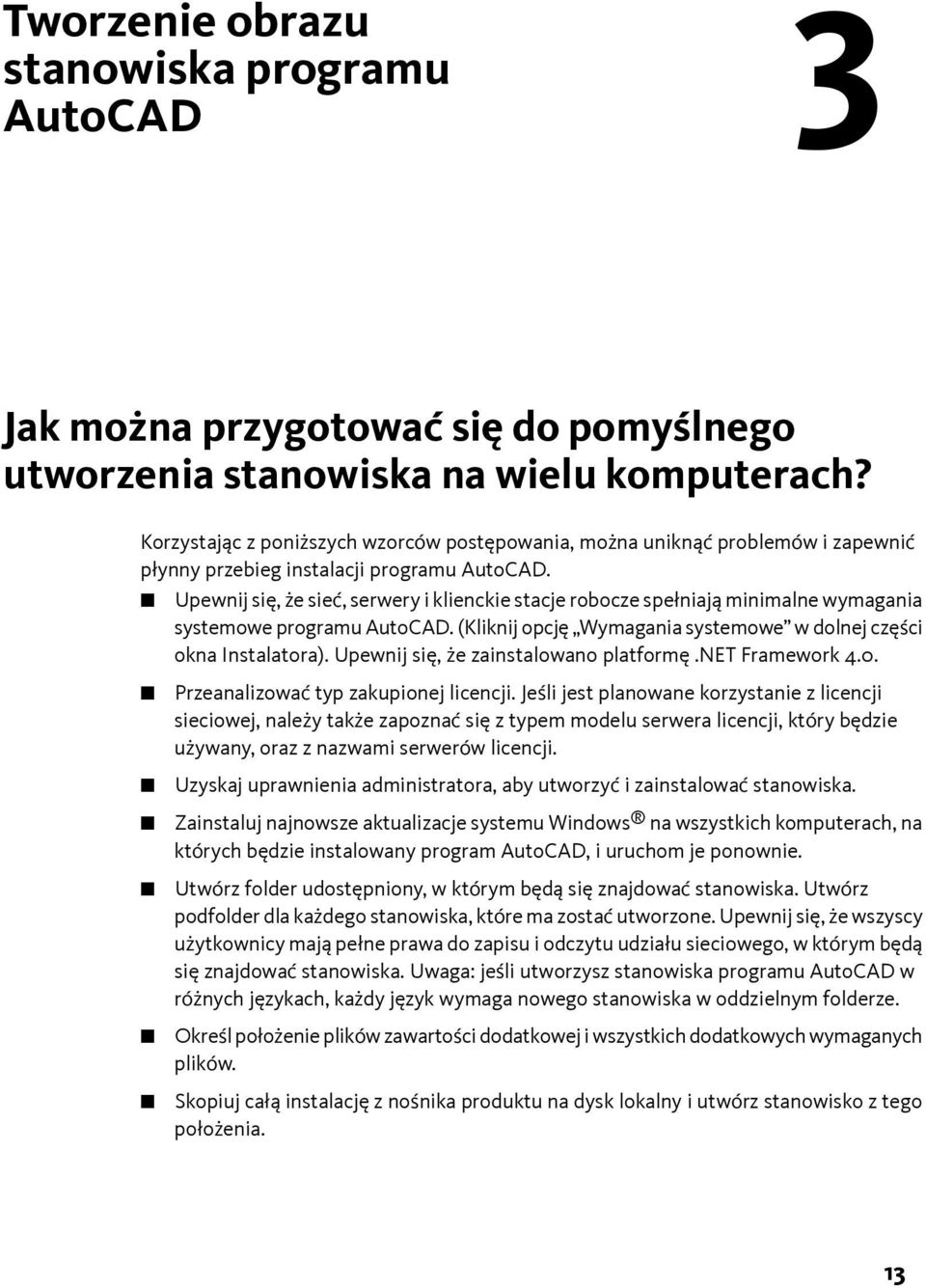 Upewnij się, że sieć, serwery i klienckie stacje robocze spełniają minimalne wymagania systemowe programu AutoCAD. (Kliknij opcję Wymagania systemowe w dolnej części okna Instalatora).