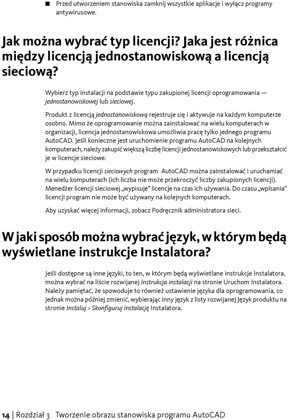 Produkt z licencją jednostanowiskową rejestruje się i aktywuje na każdym komputerze osobno.