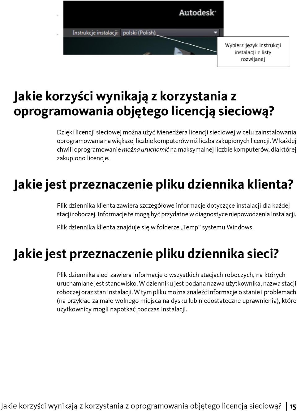 W każdej chwili oprogramowanie można uruchomić na maksymalnej liczbie komputerów, dla której zakupiono licencje. Jakie jest przeznaczenie pliku dziennika klienta?