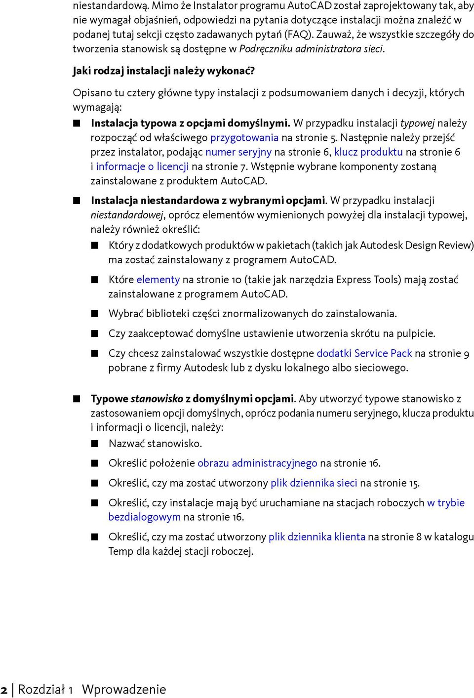 Zauważ, że wszystkie szczegóły do tworzenia stanowisk są dostępne w Podręczniku administratora sieci. Jaki rodzaj instalacji należy wykonać?