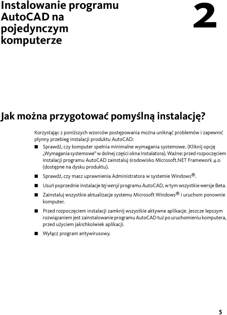 (Kliknij opcję Wymagania systemowe w dolnej części okna Instalatora). Ważne: przed rozpoczęciem instalacji programu AutoCAD zainstaluj środowisko Microsoft.NET Framework 4.