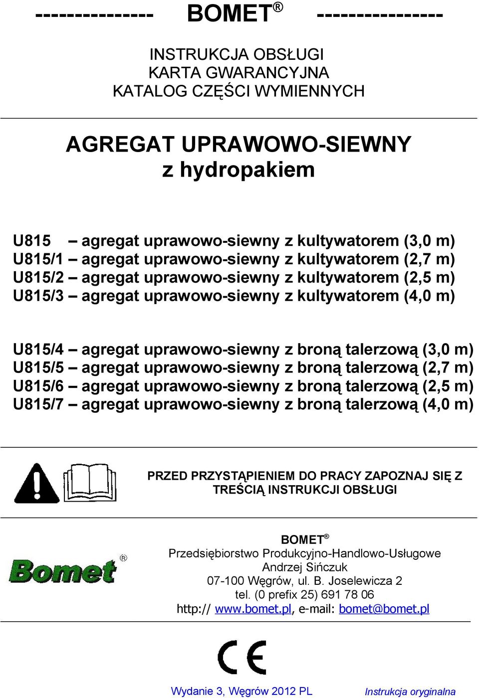 (3,0 m) U85/5 agregat uprawowo-siewny z broną talerzową (,7 m) U85/6 agregat uprawowo-siewny z broną talerzową (,5 m) U85/7 agregat uprawowo-siewny z broną talerzową (4,0 m) PRZED PRZYSTĄPIENIEM DO