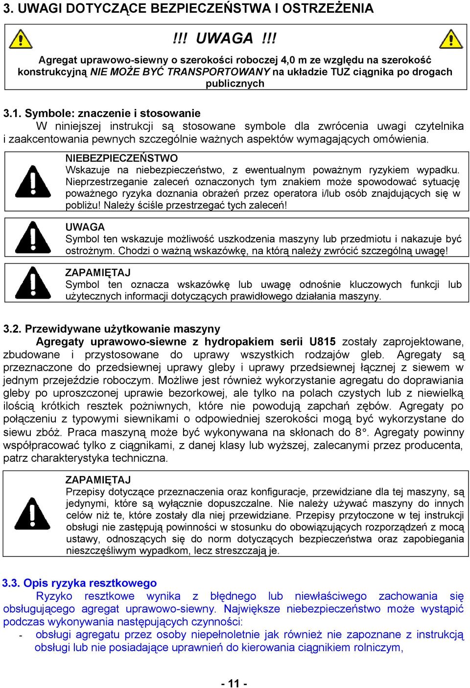 . Symbole: znaczenie i stosowanie W niniejszej instrukcji są stosowane symbole dla zwrócenia uwagi czytelnika i zaakcentowania pewnych szczególnie ważnych aspektów wymagających omówienia.