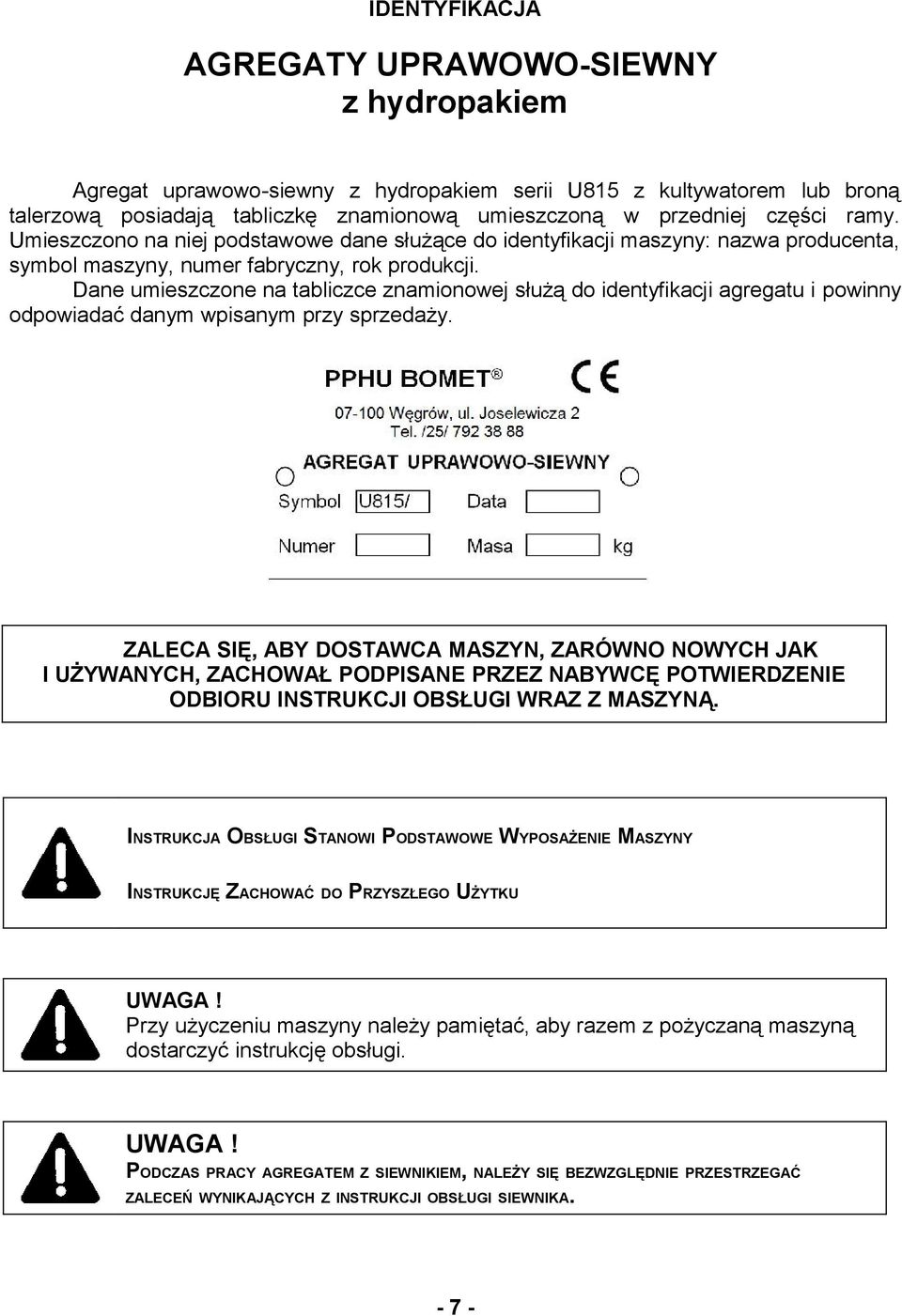 Dane umieszczone na tabliczce znamionowej służą do identyfikacji agregatu i powinny odpowiadać danym wpisanym przy sprzedaży.