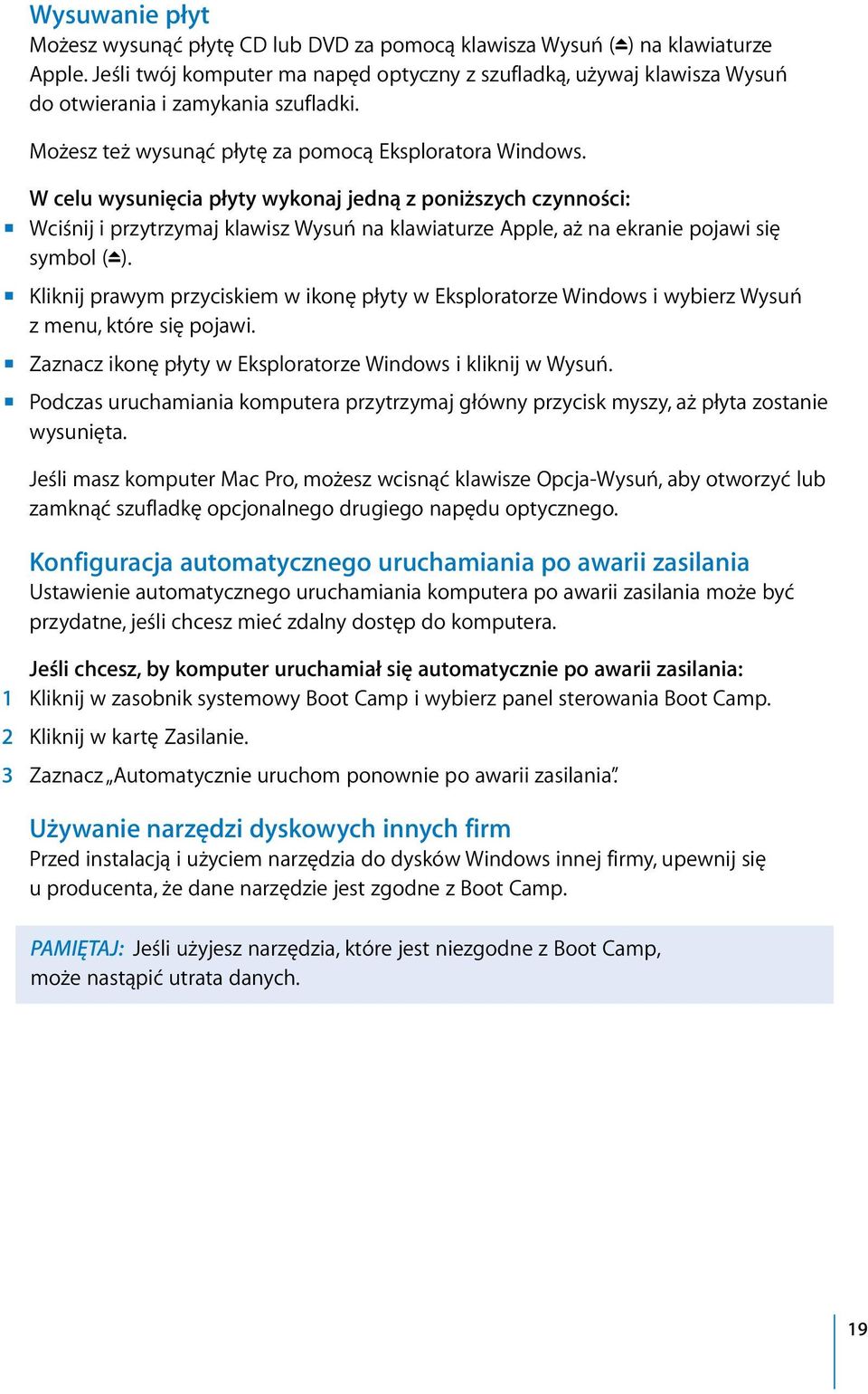 W celu wysunięcia płyty wykonaj jedną z poniższych czynności: m Wciśnij i przytrzymaj klawisz Wysuń na klawiaturze Apple, aż na ekranie pojawi się symbol (C).