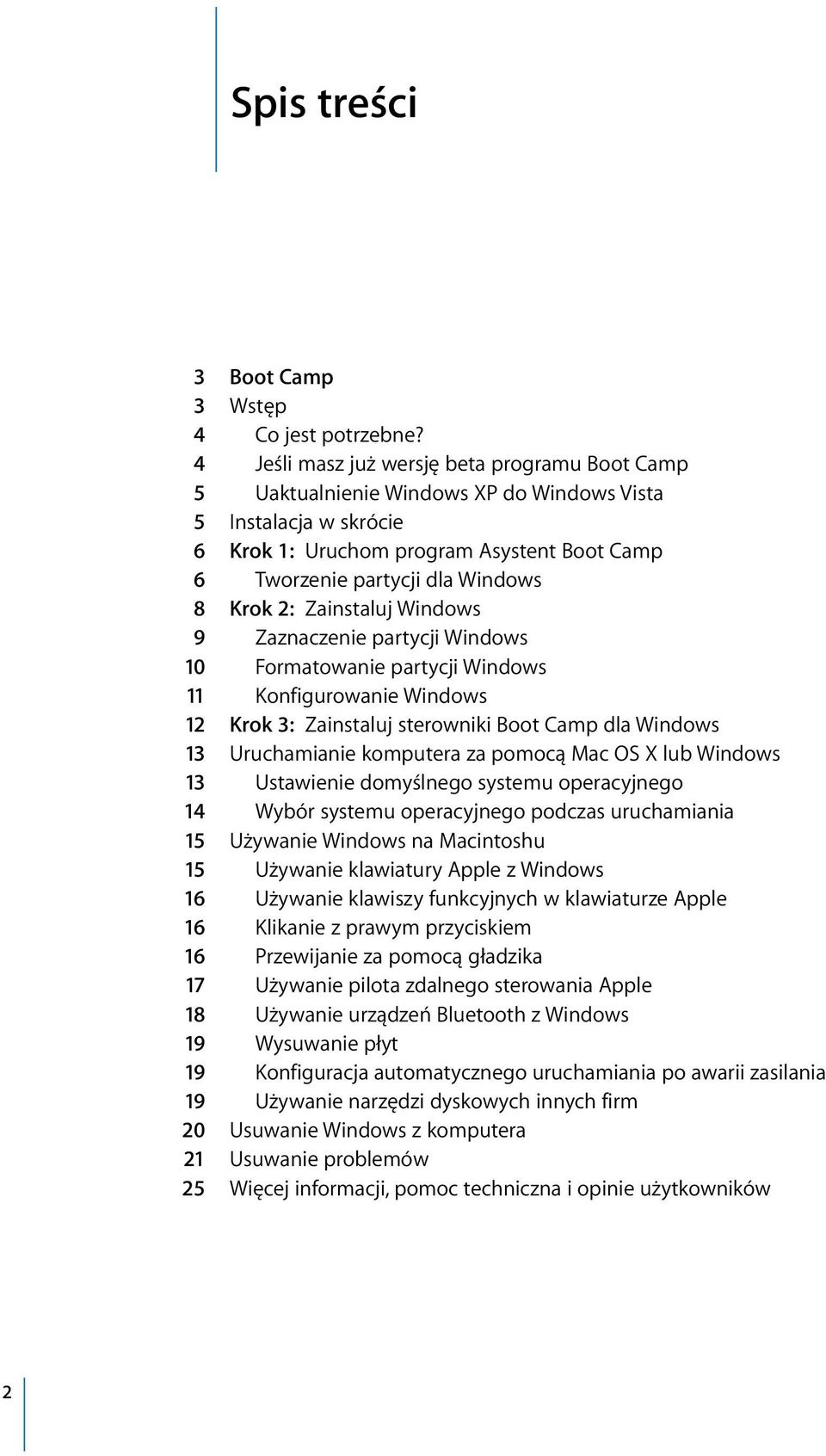 2: Zainstaluj Windows 9 Zaznaczenie partycji Windows 10 Formatowanie partycji Windows 11 Konfigurowanie Windows 12 Krok 3: Zainstaluj sterowniki Boot Camp dla Windows 13 Uruchamianie komputera za