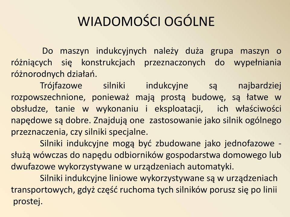 Znajdują one zastosowanie jako silnik ogólnego przeznaczenia, czy silniki specjalne.