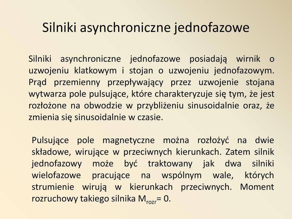 sinusoidalnie oraz, że zmienia się sinusoidalnie w czasie. Pulsujące pole magnetyczne można rozłożyd na dwie składowe, wirujące w przeciwnych kierunkach.