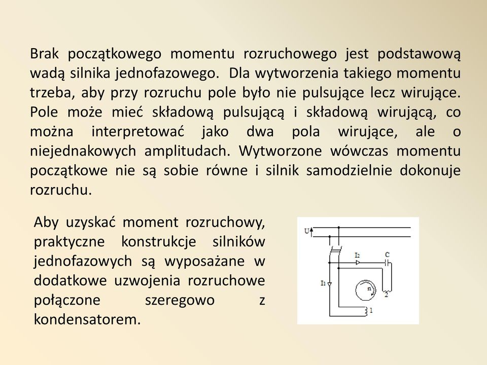 Pole może mied składową pulsującą i składową wirującą, co można interpretowad jako dwa pola wirujące, ale o niejednakowych amplitudach.