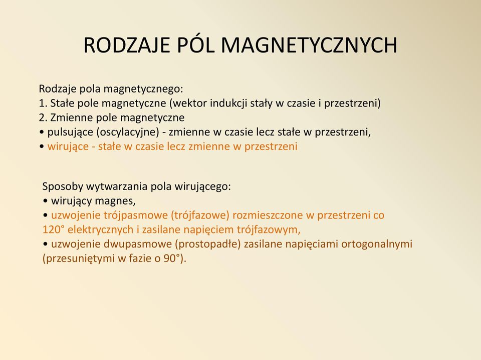 przestrzeni Sposoby wytwarzania pola wirującego: wirujący magnes, uzwojenie trójpasmowe (trójfazowe) rozmieszczone w przestrzeni co 120